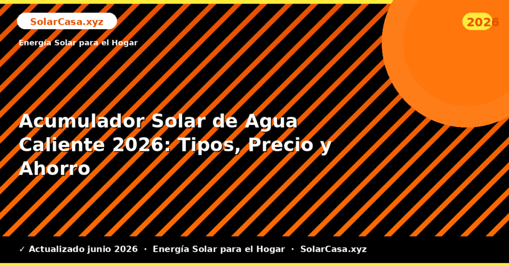 Acumulador Solar de Agua Caliente: Tipos, Precio y Ahorro
