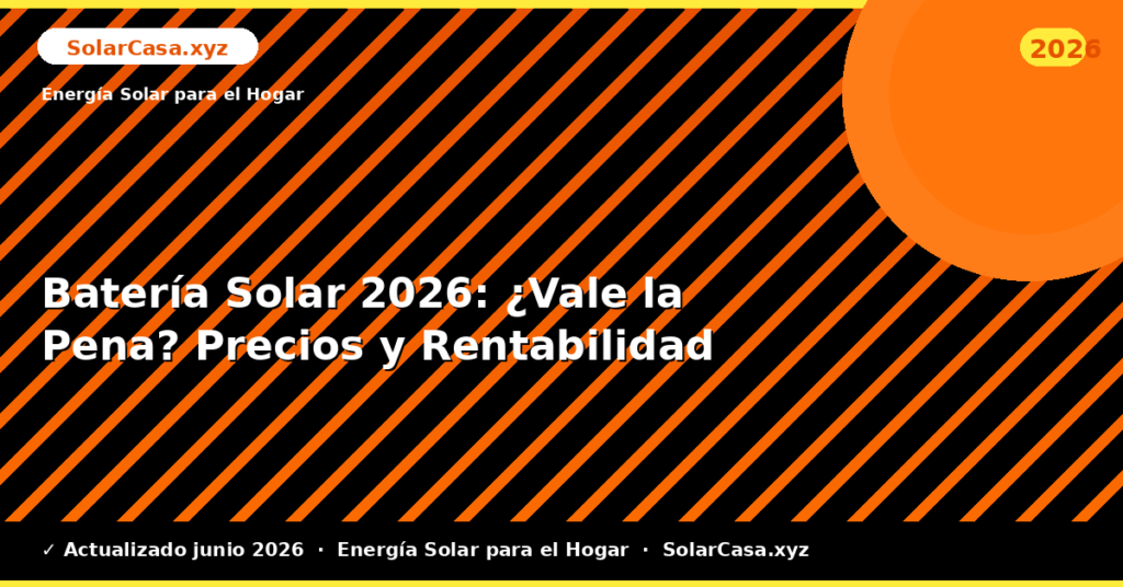Batería Solar: ¿Vale la Pena? Precios y Rentabilidad