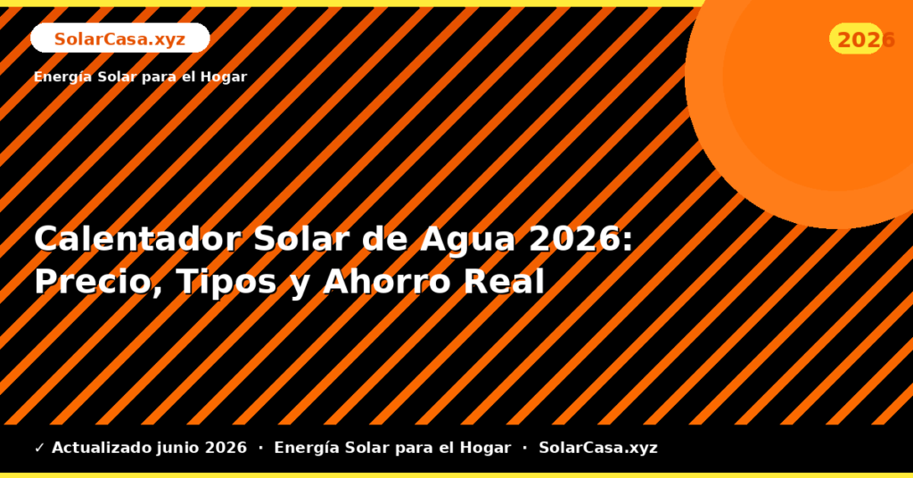 Calentador Solar de Agua: Precio, Tipos y Ahorro Real