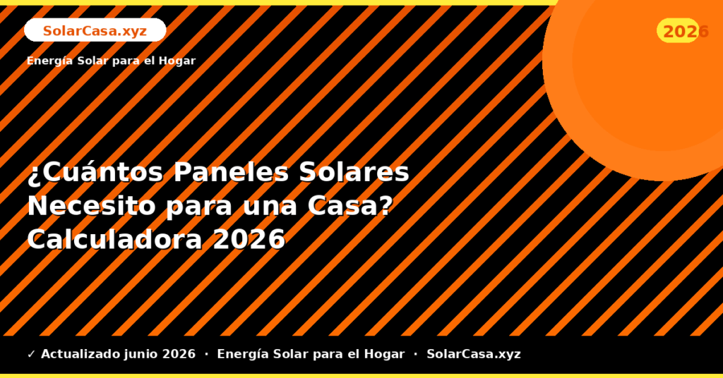 ¿Cuántos Paneles Solares Necesito para una Casa? Calculadora
