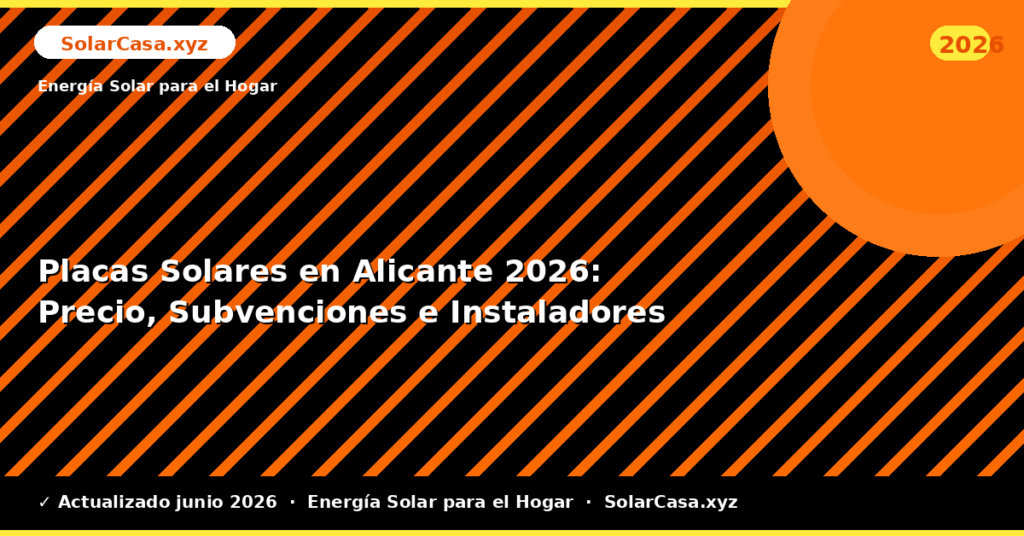 Placas Solares en Alicante: Precio, Subvenciones e Instaladores