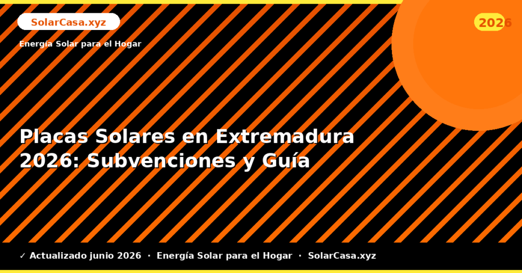 Placas Solares en Extremadura: Subvenciones y Guía