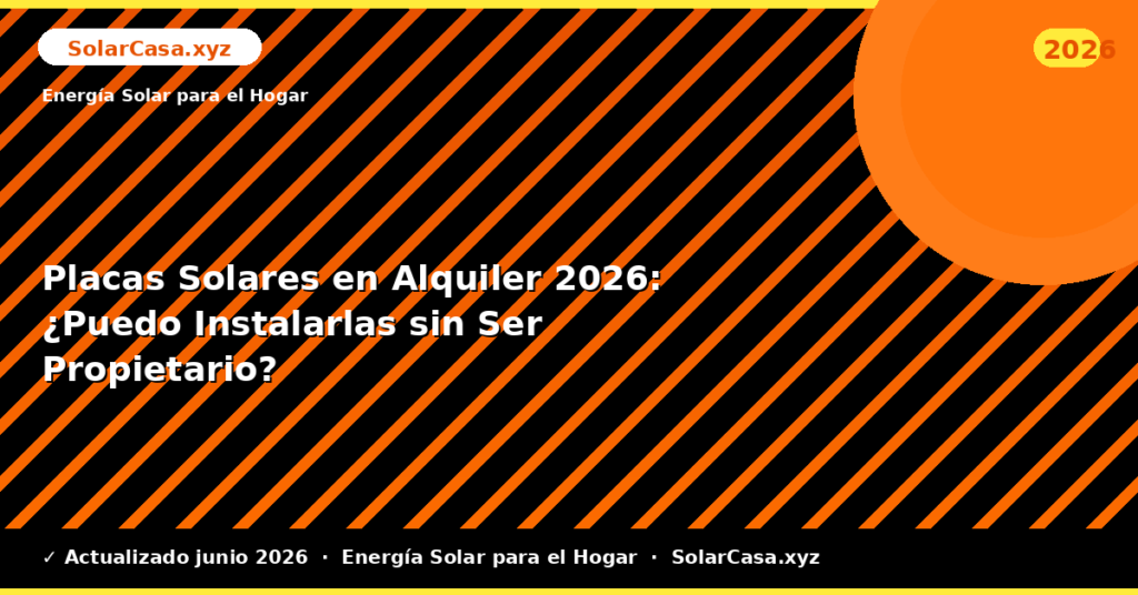 Placas Solares en Alquiler: ¿Puedo Instalarlas sin Ser Propietario?