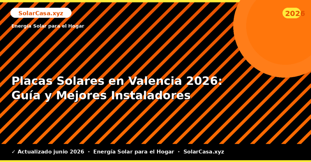 Placas Solares en Valencia: Guía y Mejores Instaladores