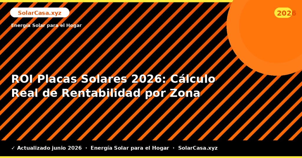 ROI Placas Solares: Cálculo Real de Rentabilidad por Zona