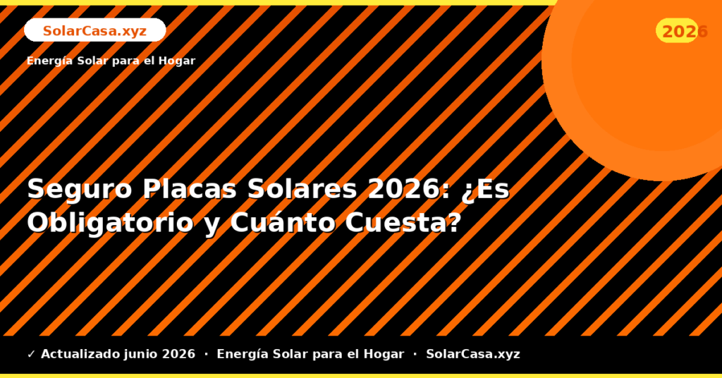 Seguro Placas Solares: ¿Es Obligatorio y Cuánto Cuesta?