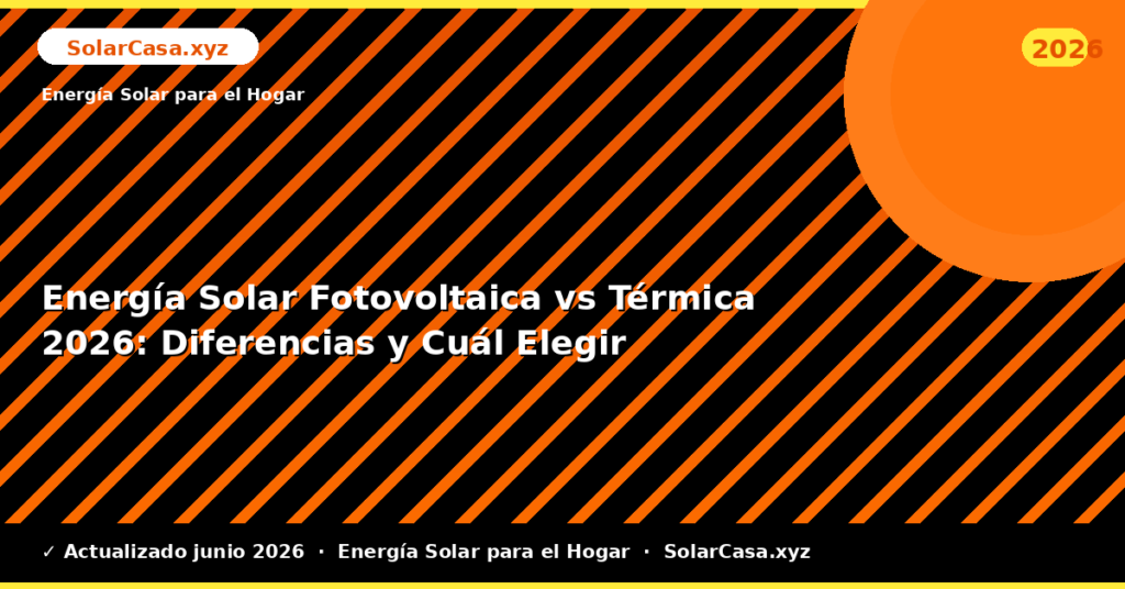 Energía Solar Fotovoltaica vs Térmica: Diferencias y Cuál Elegir