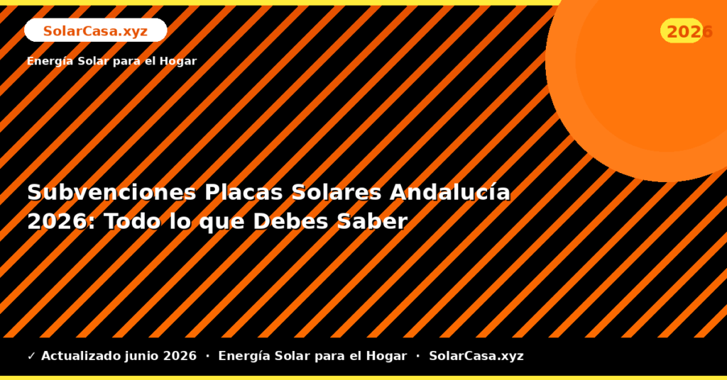 Subvenciones Placas Solares Andalucía: Todo lo que Debes Saber