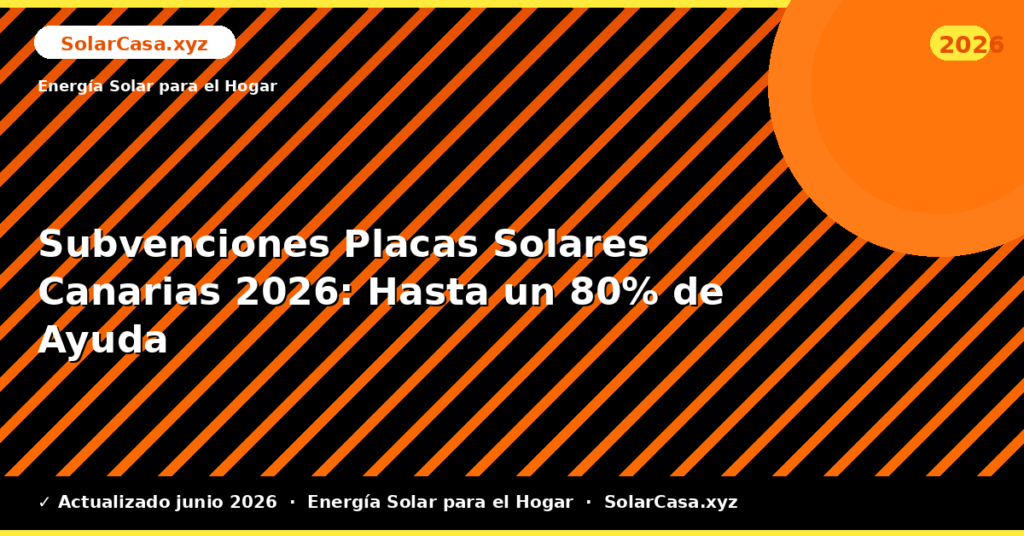 Subvenciones Placas Solares Canarias: Hasta un 80% de Ayuda