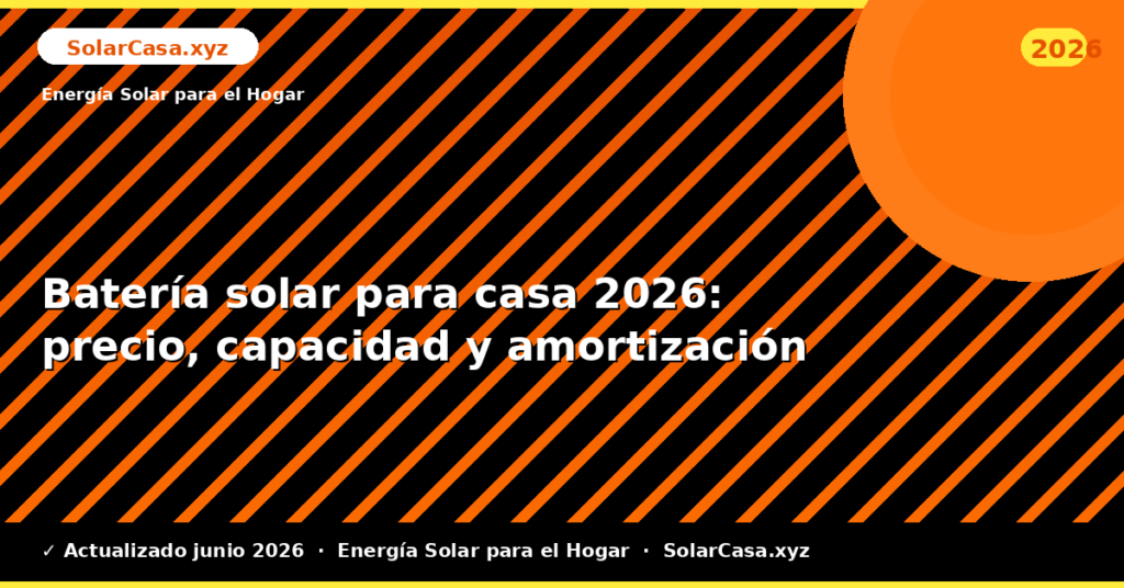 Batería solar para casa: precio, capacidad y amortización