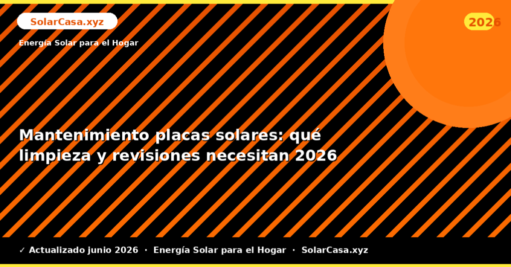 Mantenimiento placas solares: qué limpieza y revisiones necesitan