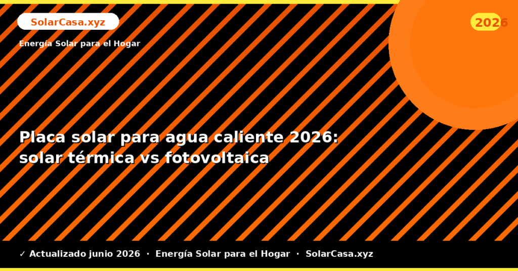Placa solar para agua caliente: solar térmica vs fotovoltaica